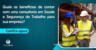 Quais os benefícios de contar com uma consultoria em Saúde e Segurança do Trabalho para sua empresa?